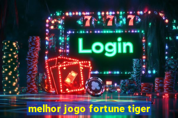 melhor jogo fortune tiger